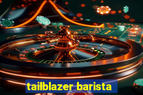 tailblazer barista