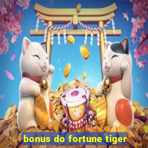 bonus do fortune tiger