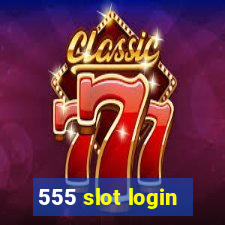 555 slot login