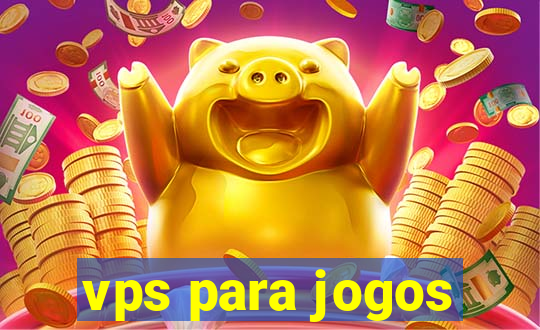 vps para jogos