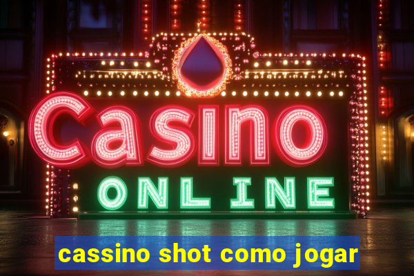 cassino shot como jogar