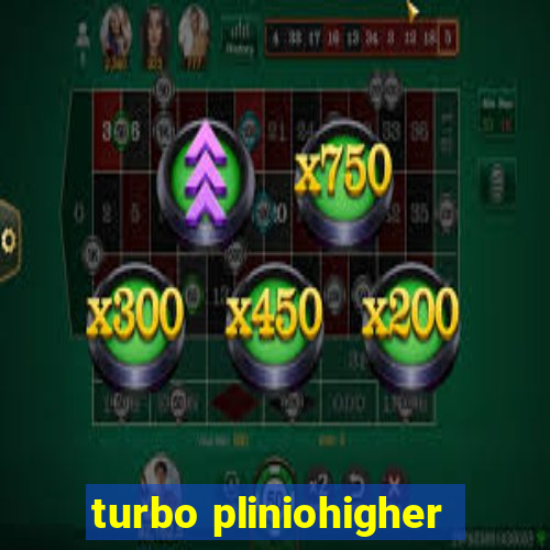 turbo pliniohigher