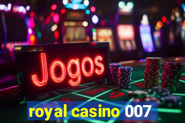 royal casino 007