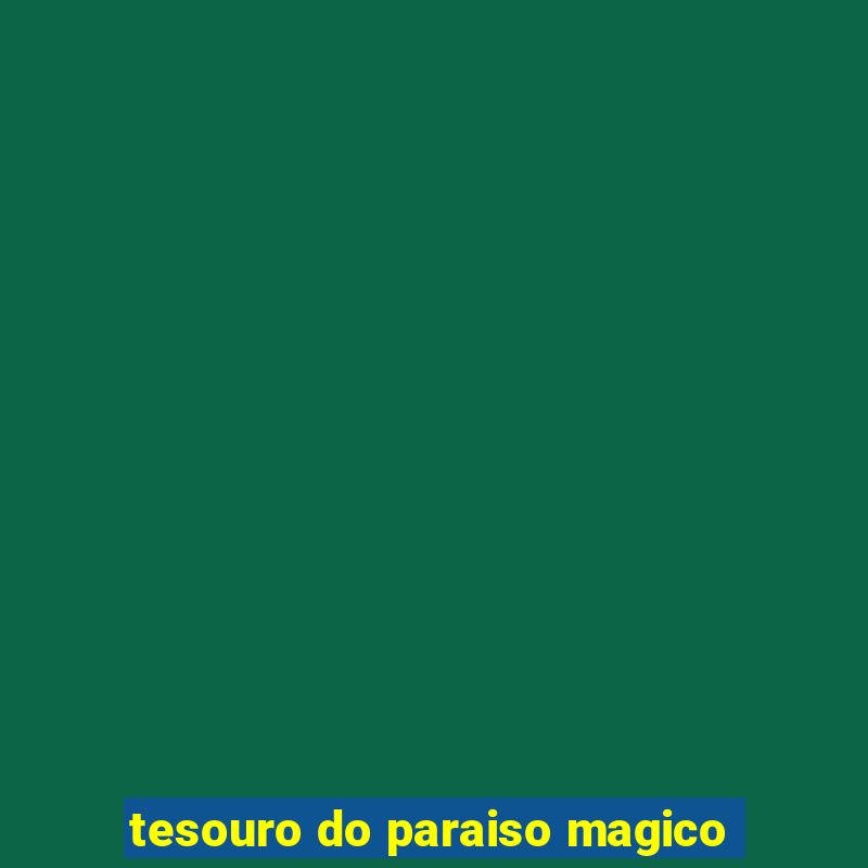 tesouro do paraiso magico