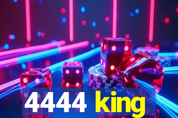 4444 king