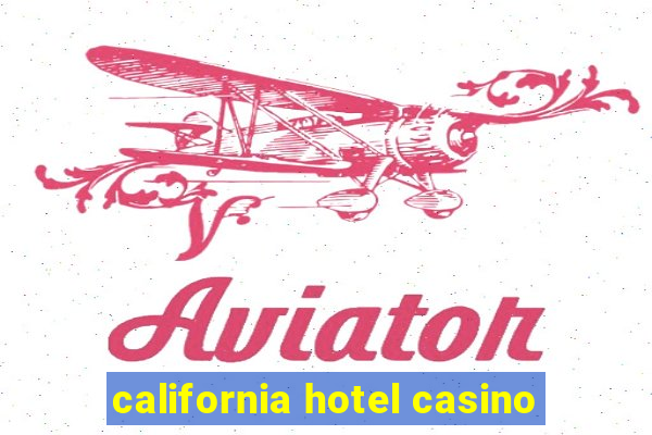 california hotel casino