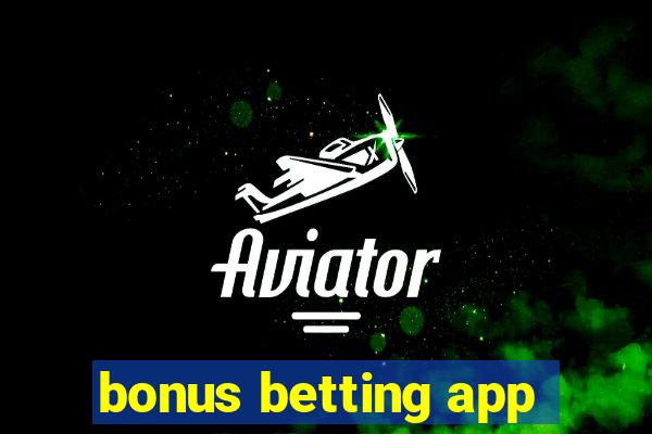 bonus betting app