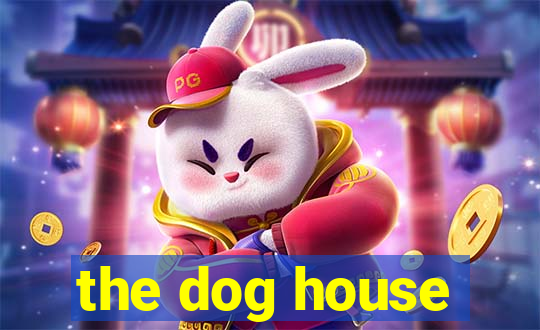 the dog house