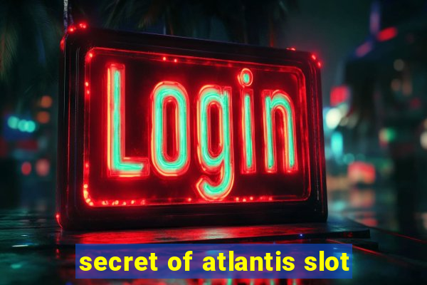 secret of atlantis slot