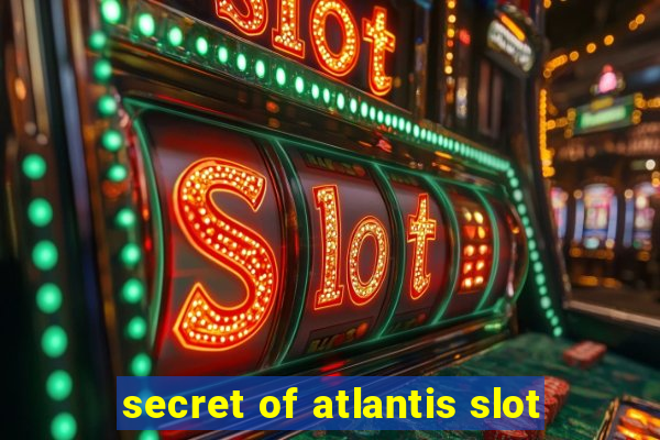 secret of atlantis slot