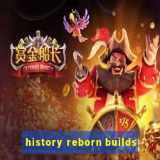 history reborn builds