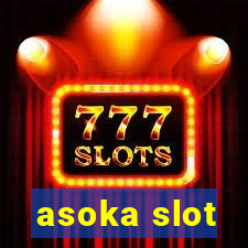 asoka slot