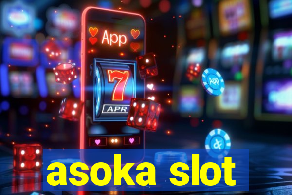 asoka slot