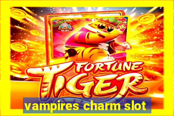 vampires charm slot