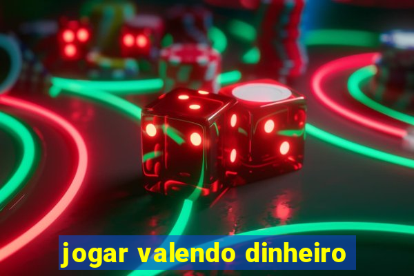 jogar valendo dinheiro