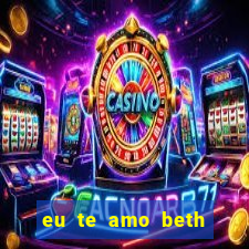 eu te amo beth cooper 2