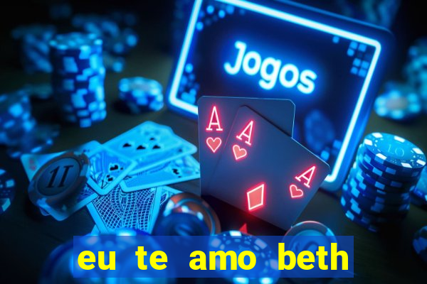 eu te amo beth cooper 2