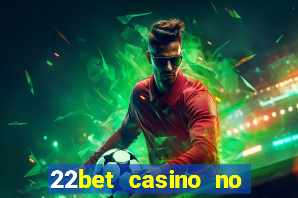 22bet casino no deposit bonus code