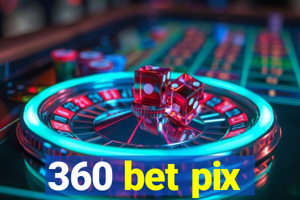 360 bet pix