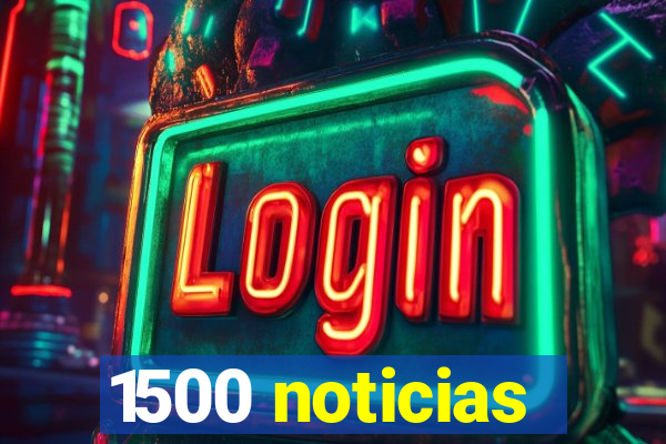 1500 noticias