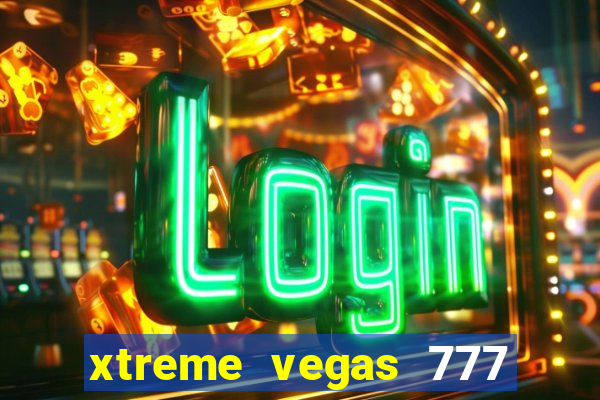 xtreme vegas 777 classic slots