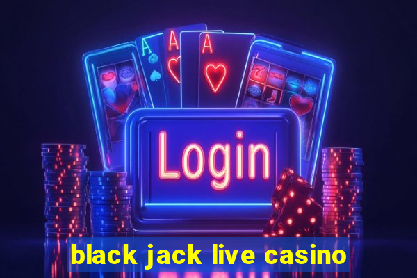 black jack live casino