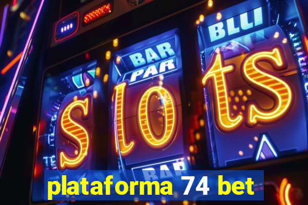 plataforma 74 bet