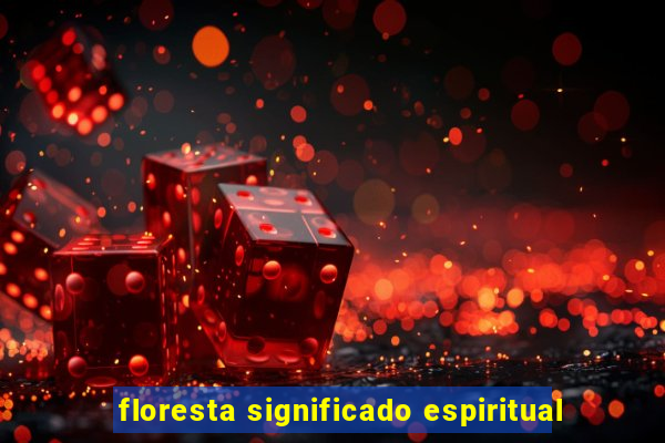 floresta significado espiritual