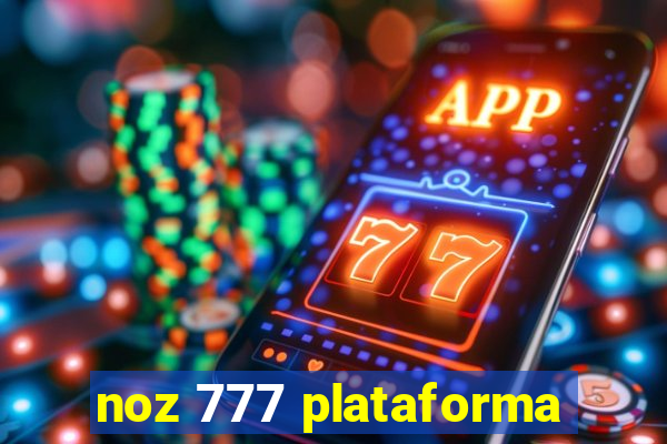 noz 777 plataforma