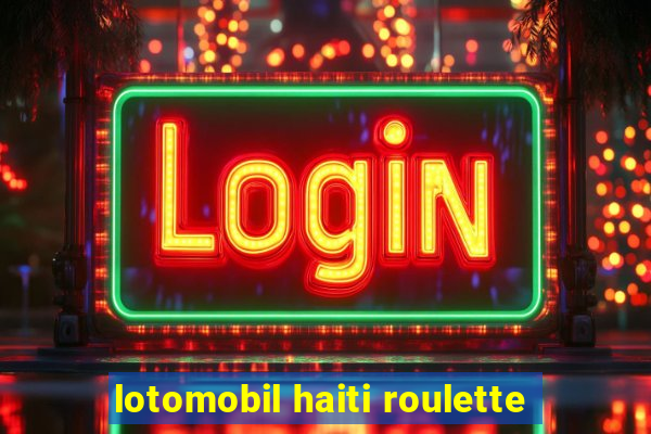 lotomobil haiti roulette