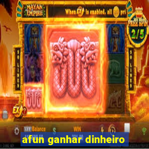 afun ganhar dinheiro