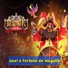 qual a fortuna de maguila