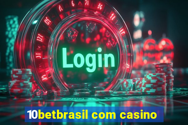 10betbrasil com casino