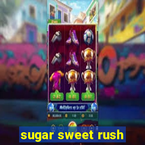 sugar sweet rush