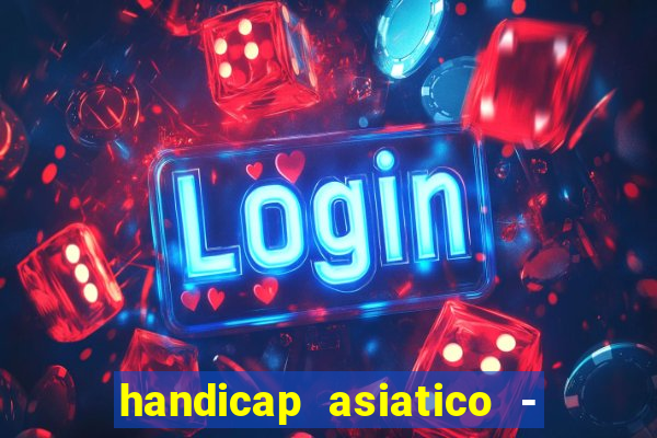 handicap asiatico - 1 o que significa