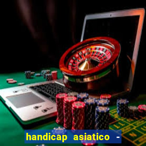 handicap asiatico - 1 o que significa