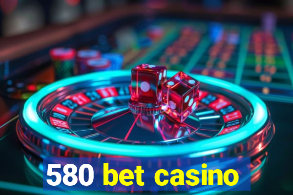 580 bet casino