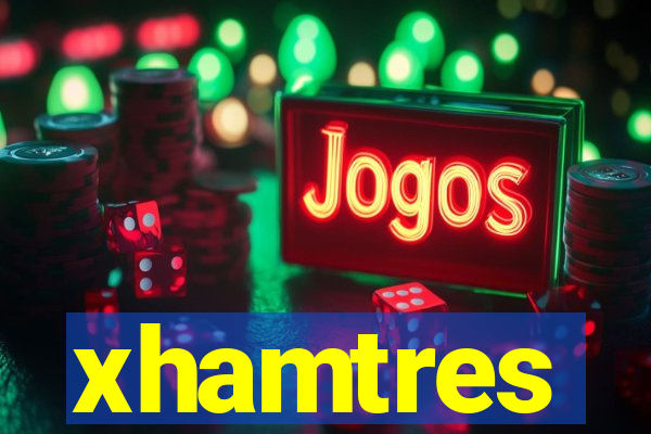 xhamtres