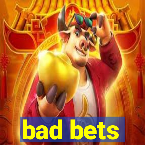 bad bets