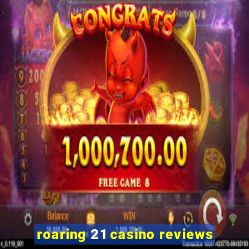 roaring 21 casino reviews