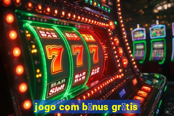 jogo com b么nus gr谩tis