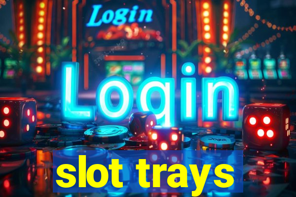 slot trays