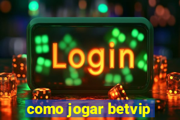 como jogar betvip