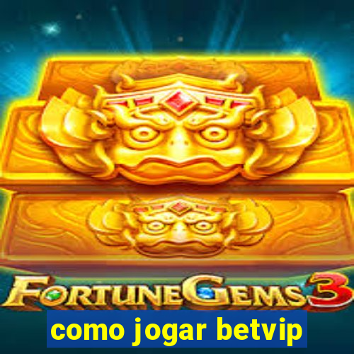 como jogar betvip