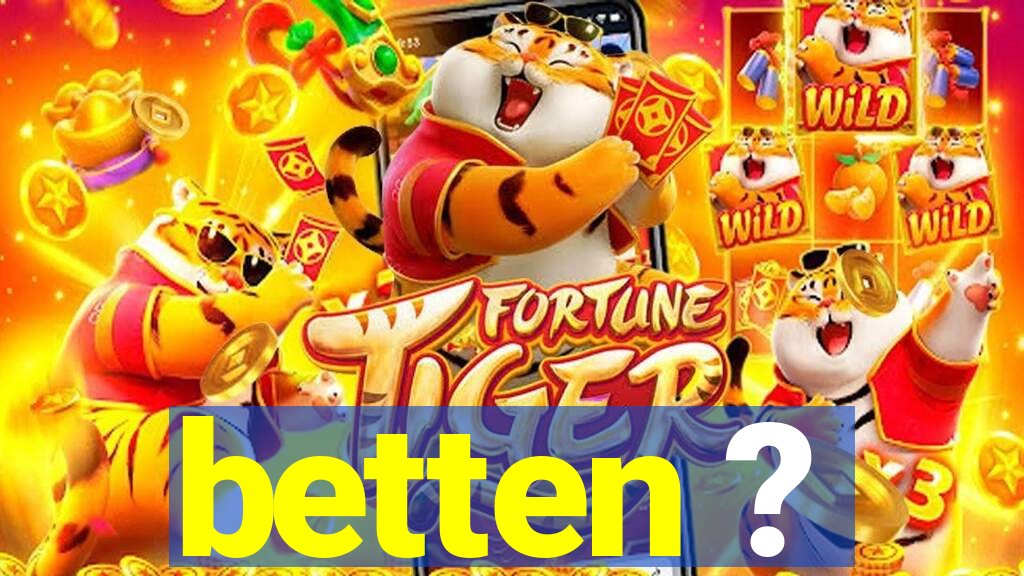 betten ?