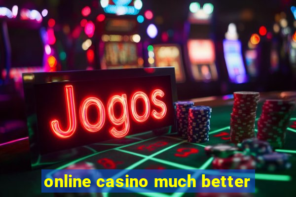 online casino much better