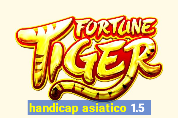 handicap asiatico 1.5