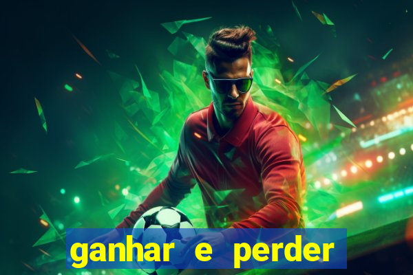 ganhar e perder faz parte do jogo frases