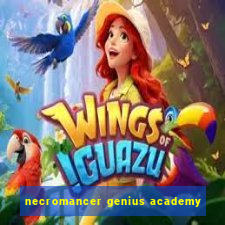 necromancer genius academy