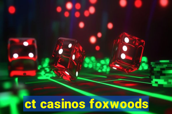 ct casinos foxwoods